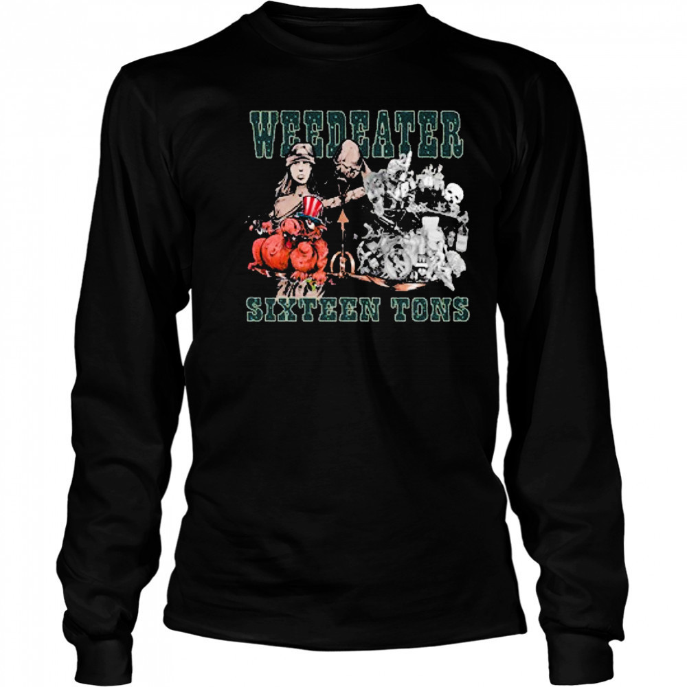 Weedeater Sixteen Tons T-shirt Long Sleeved