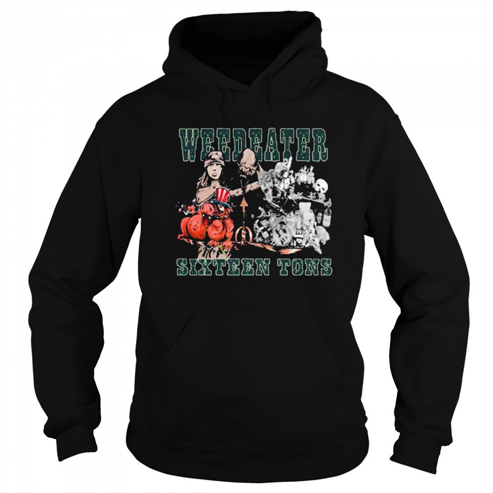 Weedeater Sixteen Tons T-shirt Sweatshirt