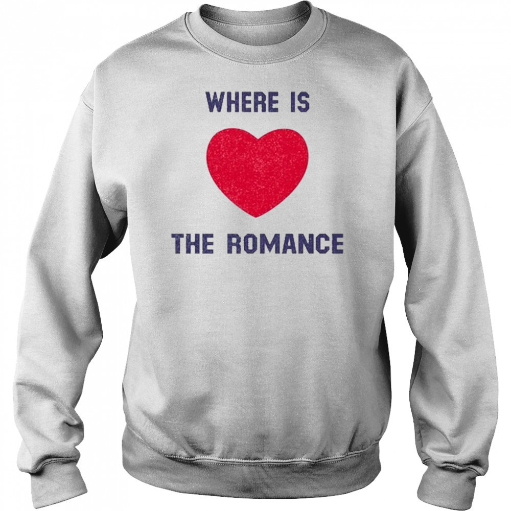 Where Is The Romance T-Shirt Hoodie