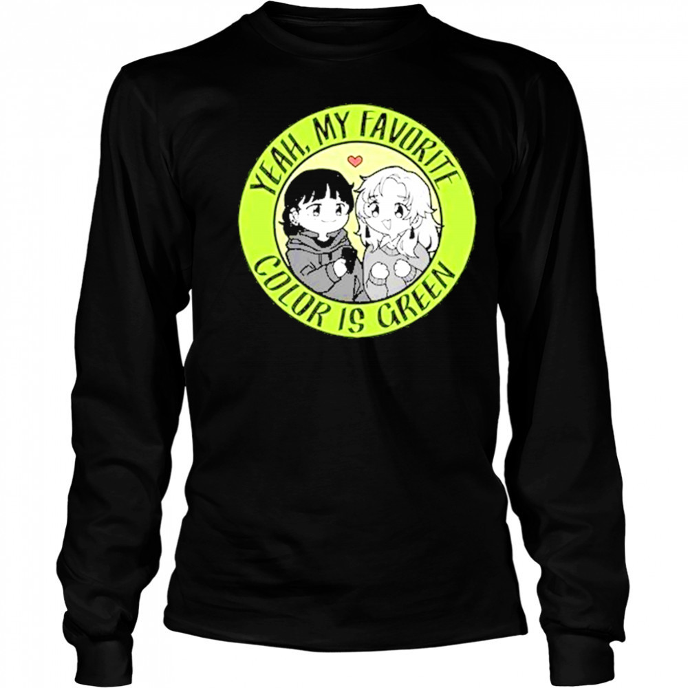 Yeah My Favorite Color Is Green T-Shirt Long Sleeved