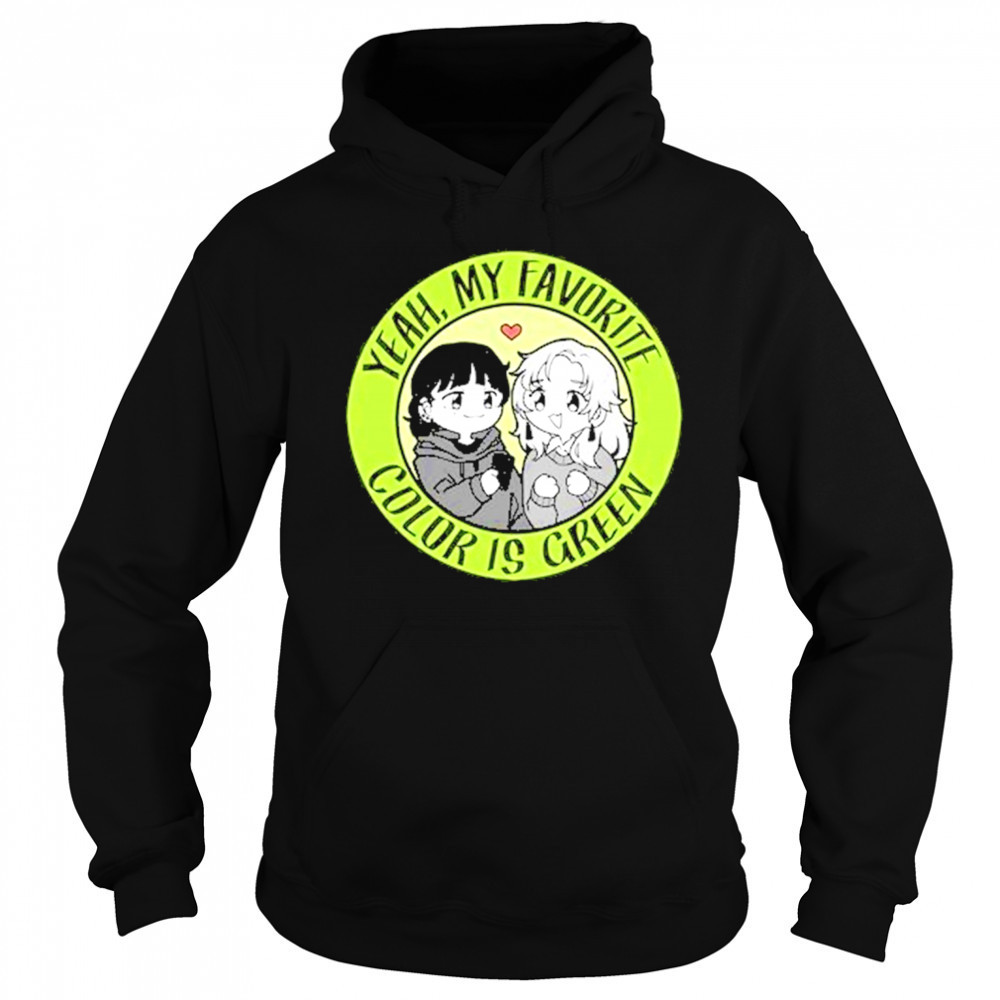 Yeah My Favorite Color Is Green T-Shirt Sweatshirt