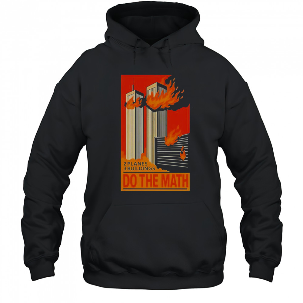 2 Planes 3 Buildings Do The Math 9 11 T-Shirt Hoodie