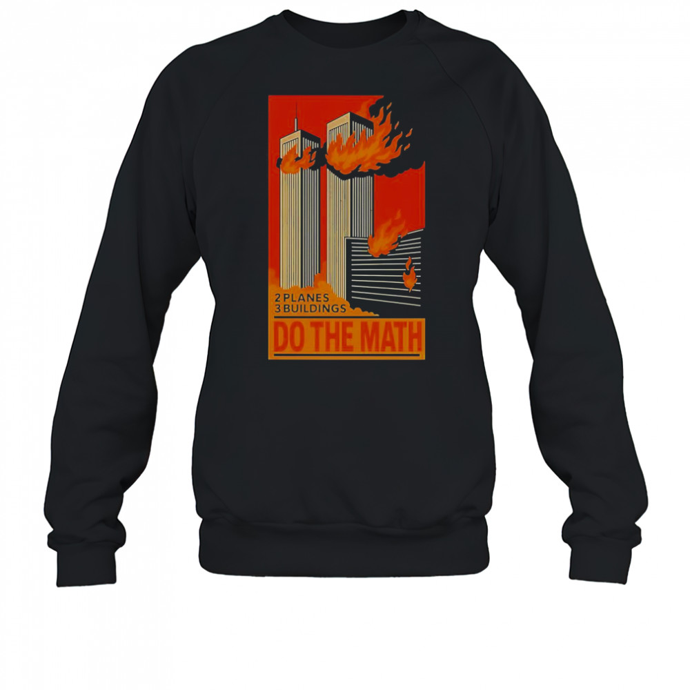 2 Planes 3 Buildings Do The Math 9 11 T-Shirt Sweatshirt