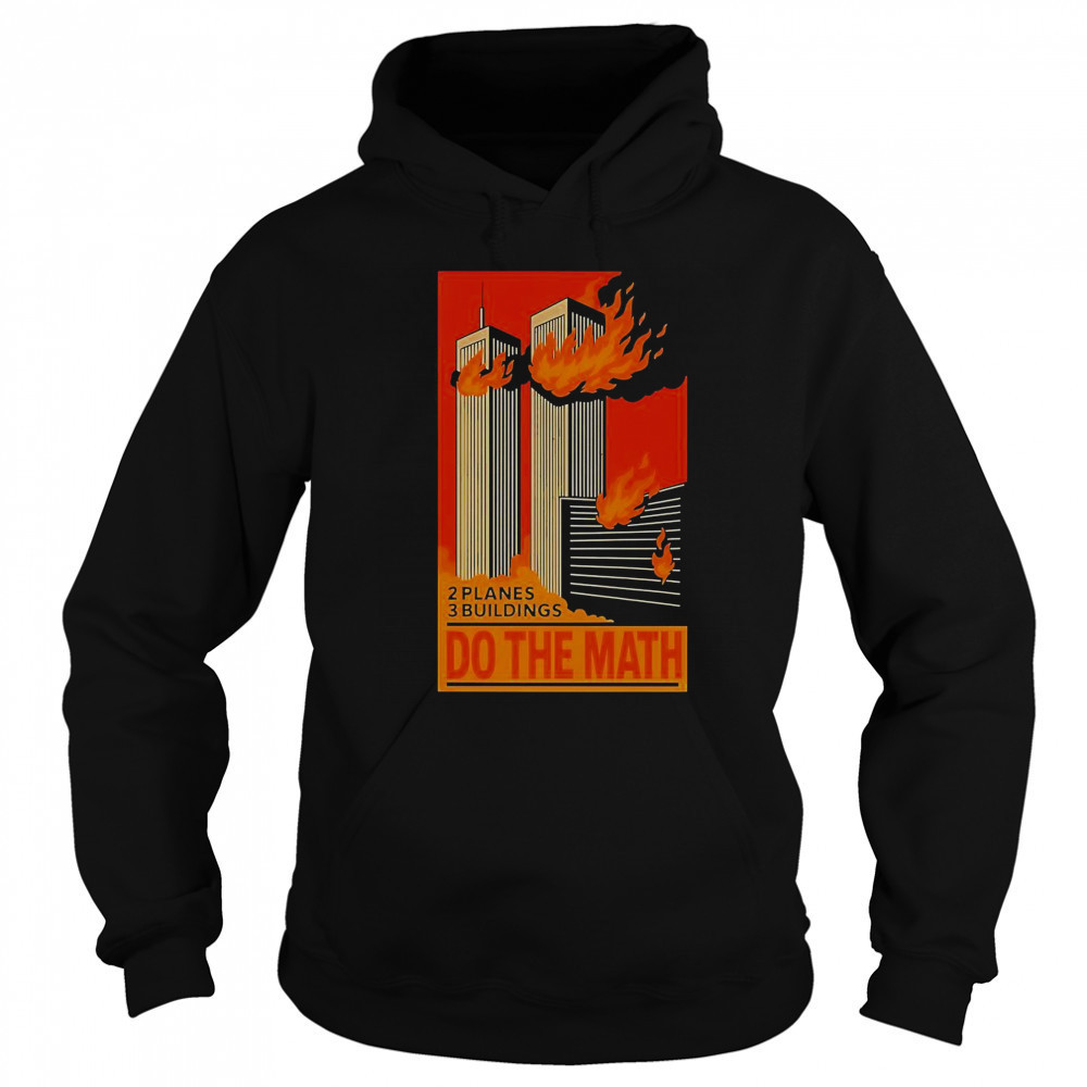 2 Planes 3 Buildings Do The Math 9 11 T-Shirt Sweatshirt
