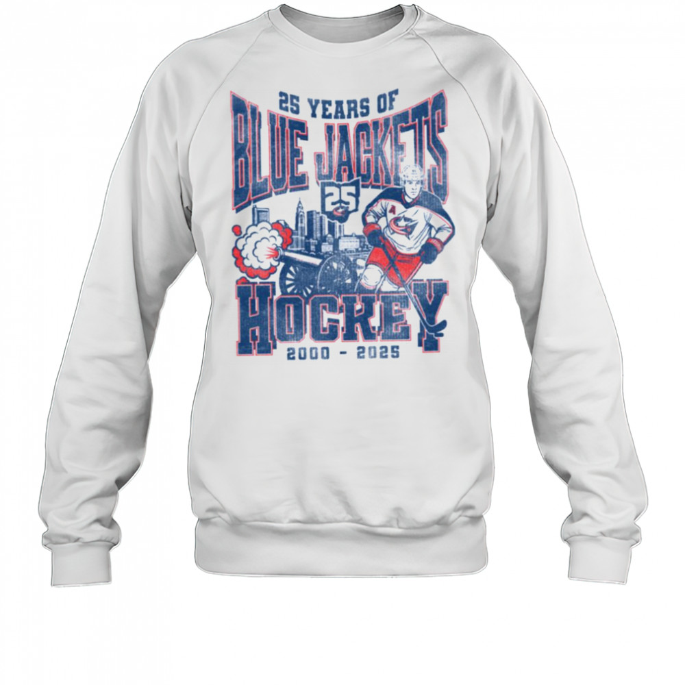 25 years of Blue Jackets hockey 2000 2025 where I’m from shirt Sweatshirt