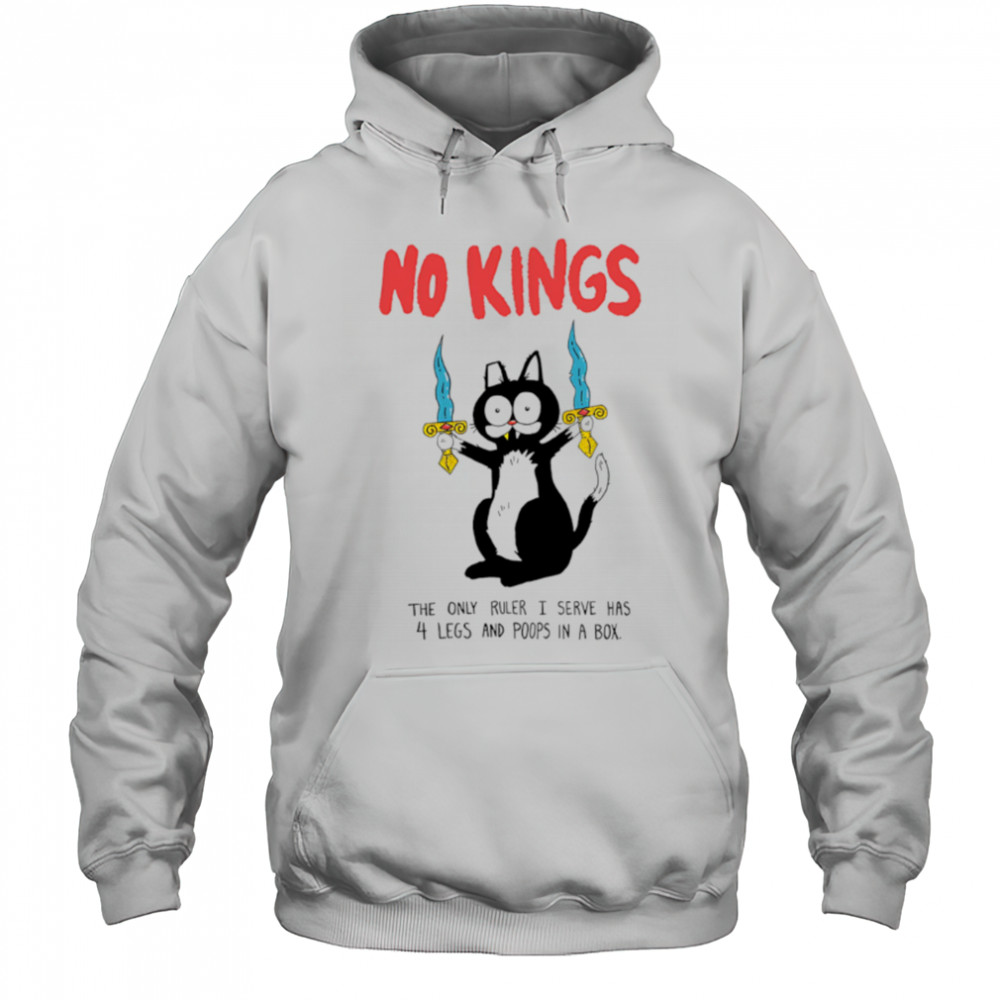 Black Cat No Kings the only ruler i serve has 4 legs and poops in a box shirt Hoodie