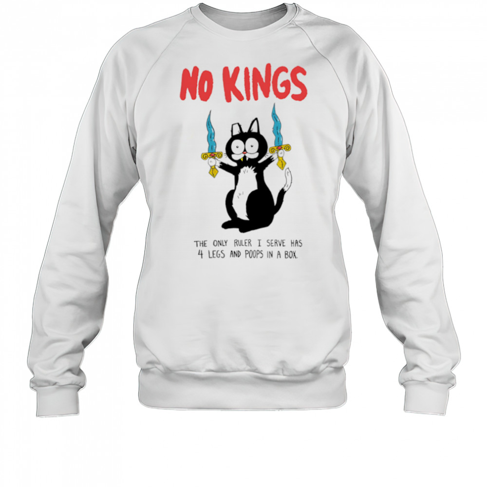 Black Cat No Kings the only ruler i serve has 4 legs and poops in a box shirt Sweatshirt