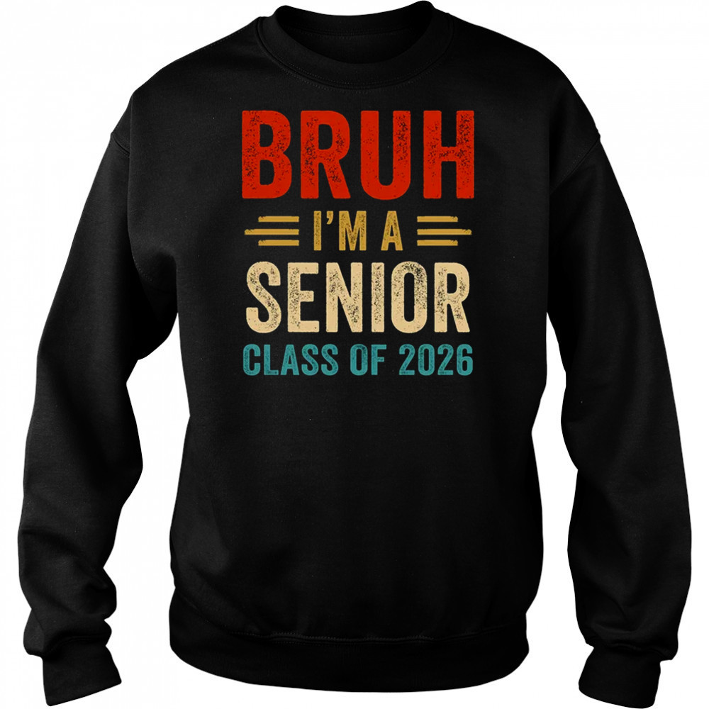 Bruh I'm A Senior Class Of 2026 Graduation Senior 2026 shirt Hoodie
