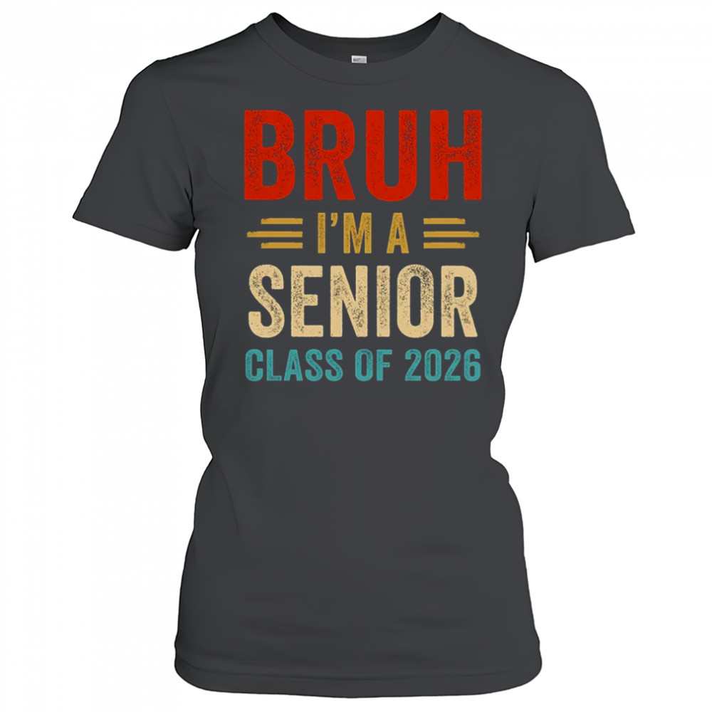 Bruh I'm A Senior Class Of 2026 Graduation Senior 2026 shirt Women's T-shirt