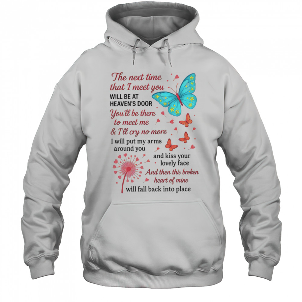 Butterfly the next time that I meet you will be at heaven’s door shirt Hoodie