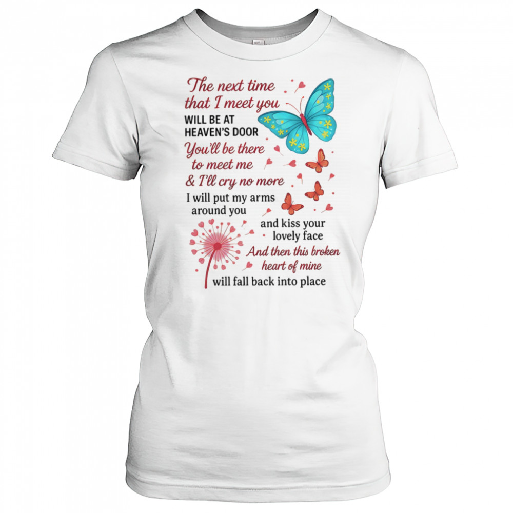 Butterfly the next time that I meet you will be at heaven’s door shirt Women's T-shirt