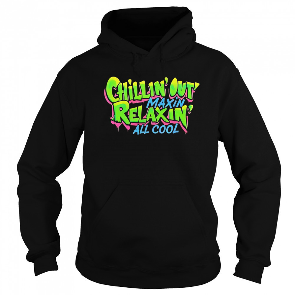 Chillin Out Maxin Relaxin All Cool shirt Sweatshirt