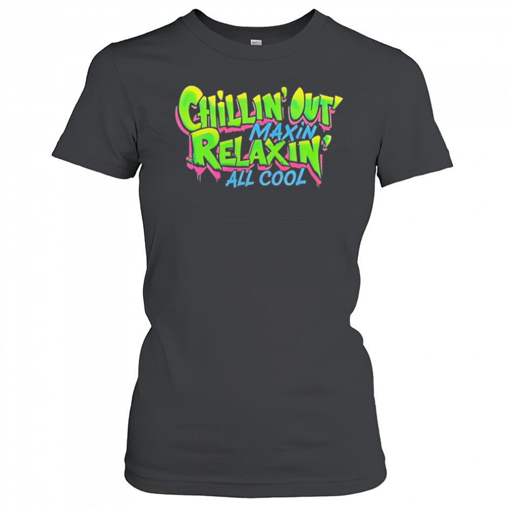 Chillin Out Maxin Relaxin All Cool shirt Women's T-shirt