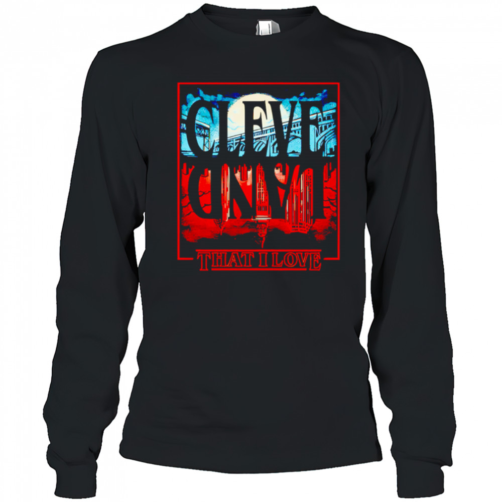 Cleveland Upside Down that I love shirt Long Sleeved