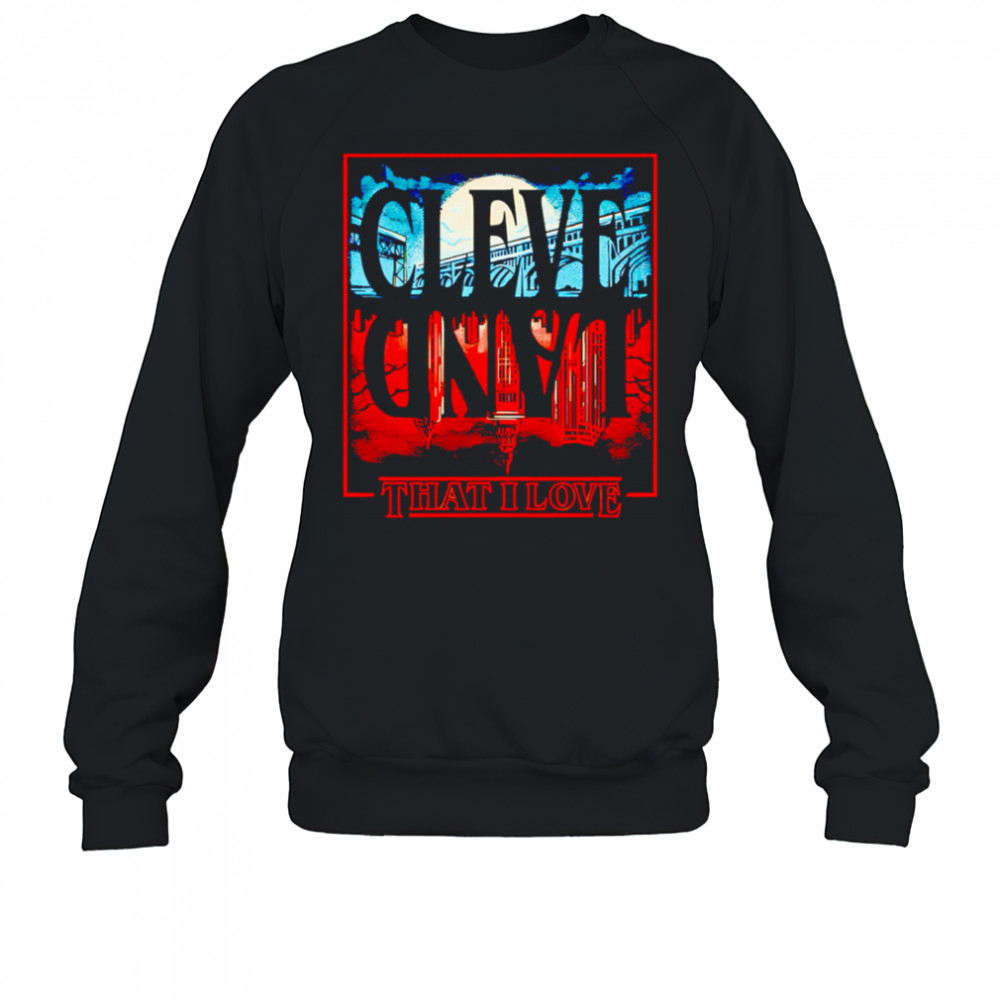 Cleveland Upside Down that I love shirt Sweatshirt