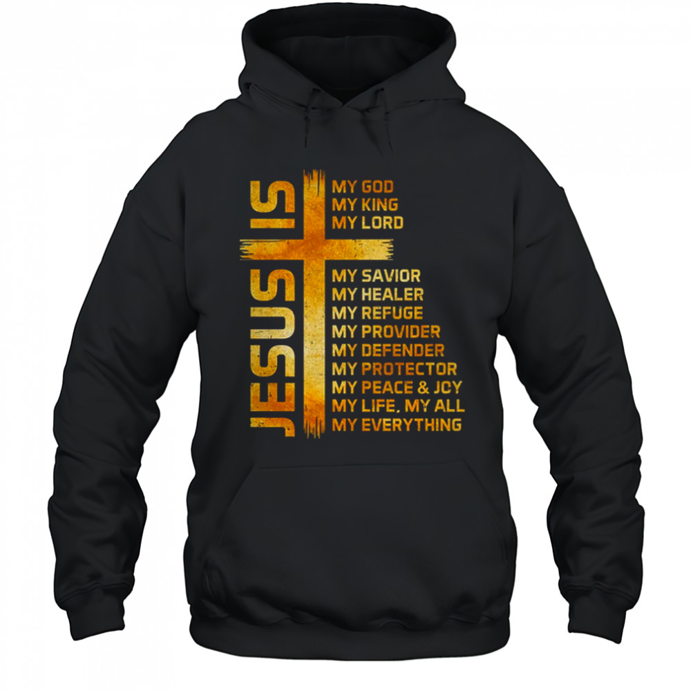 Cross Christian Christ Jesus Is My God King Lord And Savior shirt Hoodie