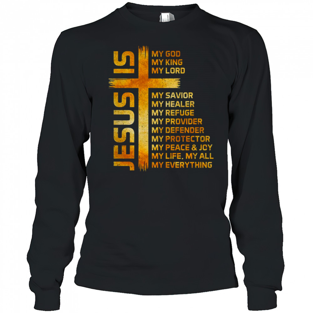 Cross Christian Christ Jesus Is My God King Lord And Savior shirt Long Sleeved