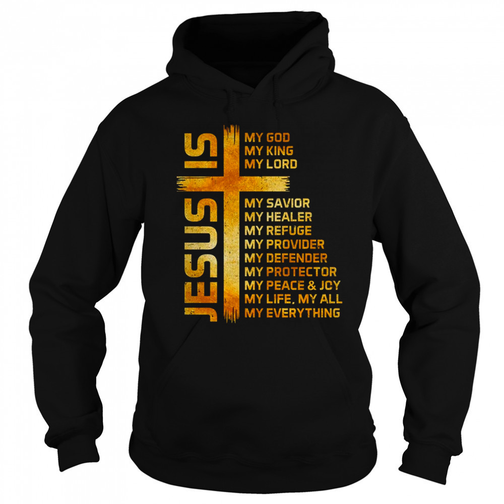 Cross Christian Christ Jesus Is My God King Lord And Savior shirt Sweatshirt