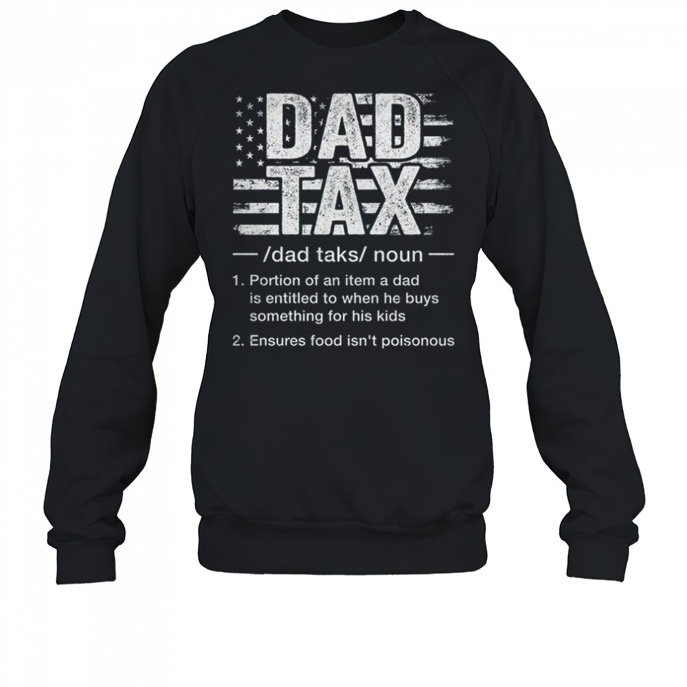 Dad Tax Funny Dad Tax Definition Father's Day Humor shirt Sweatshirt