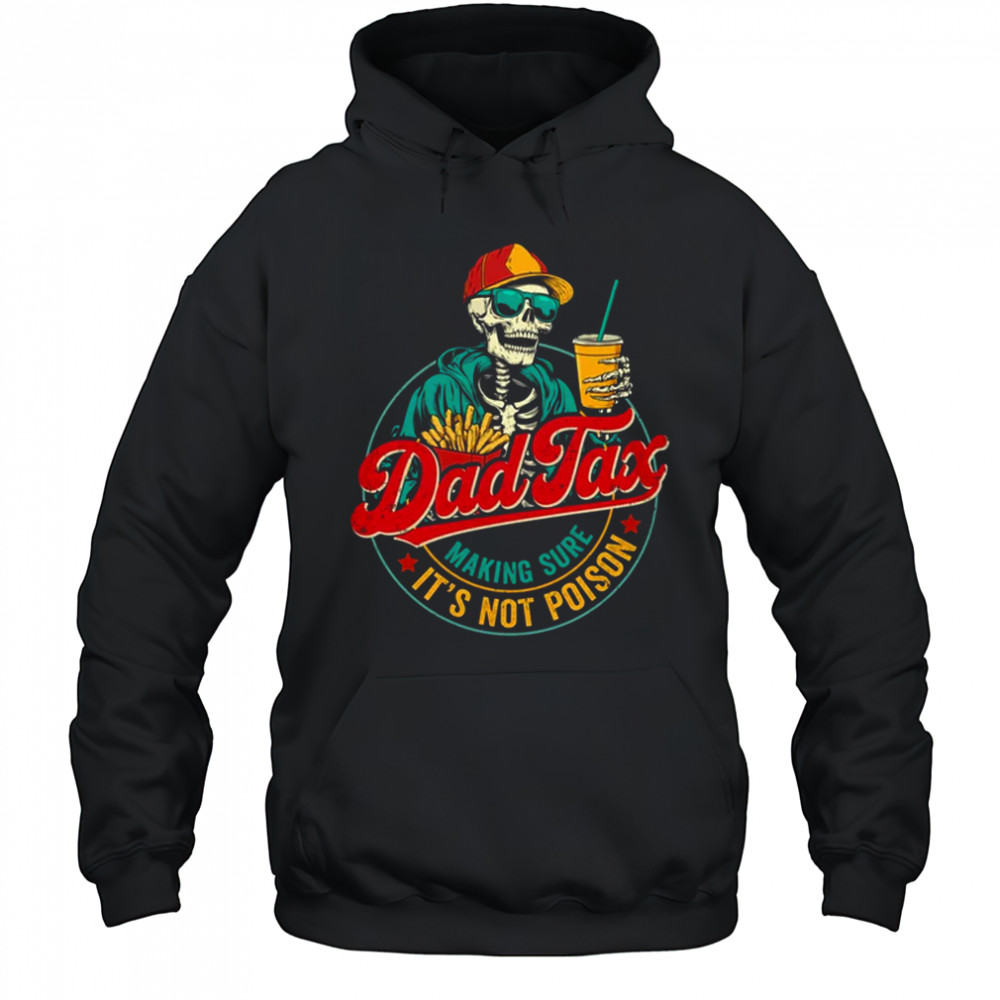 Dad Tax Making Sure It's Not Poison Funny Father's Day shirt Hoodie