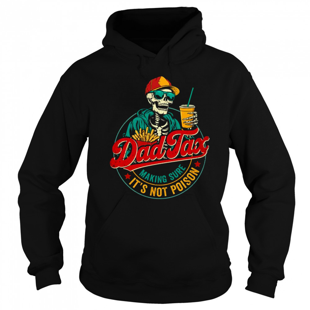 Dad Tax Making Sure It's Not Poison Funny Father's Day shirt Sweatshirt