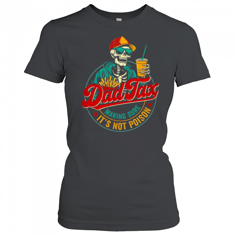 Dad Tax Making Sure It's Not Poison Funny Father's Day shirt Women's T-shirt