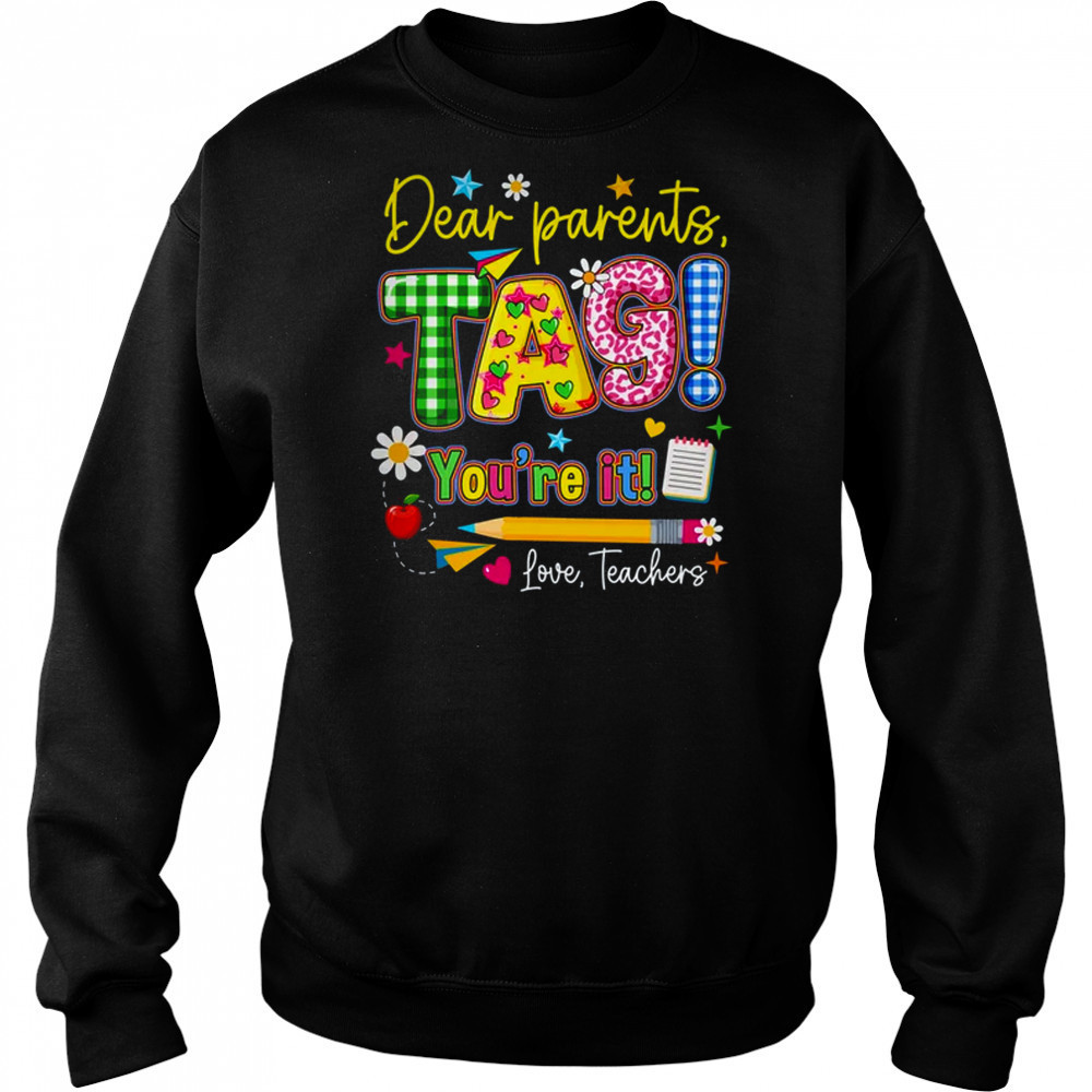 Dear Parents Tag You're It Last Day Of School Love Teachers shirt Hoodie