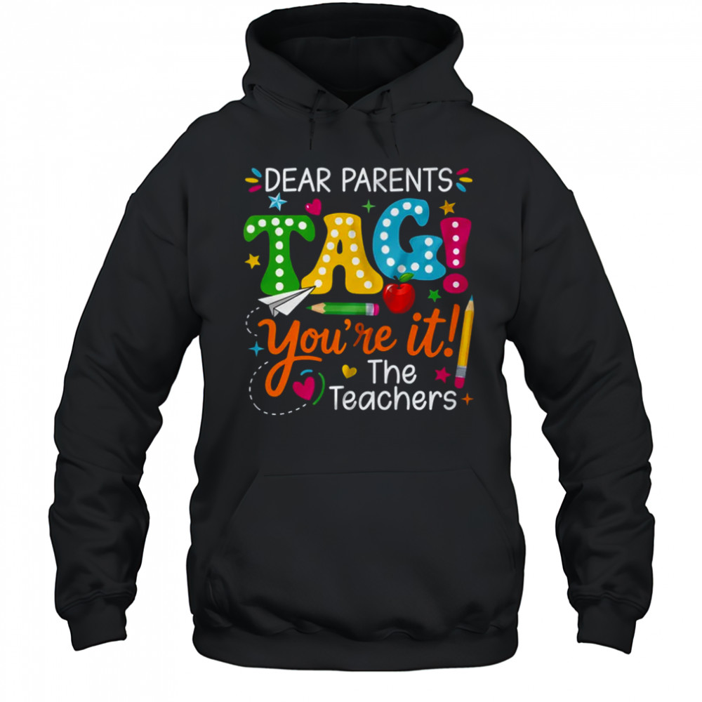 Dear Parents Tag You're It Love Teachers Funny School shirt Hoodie