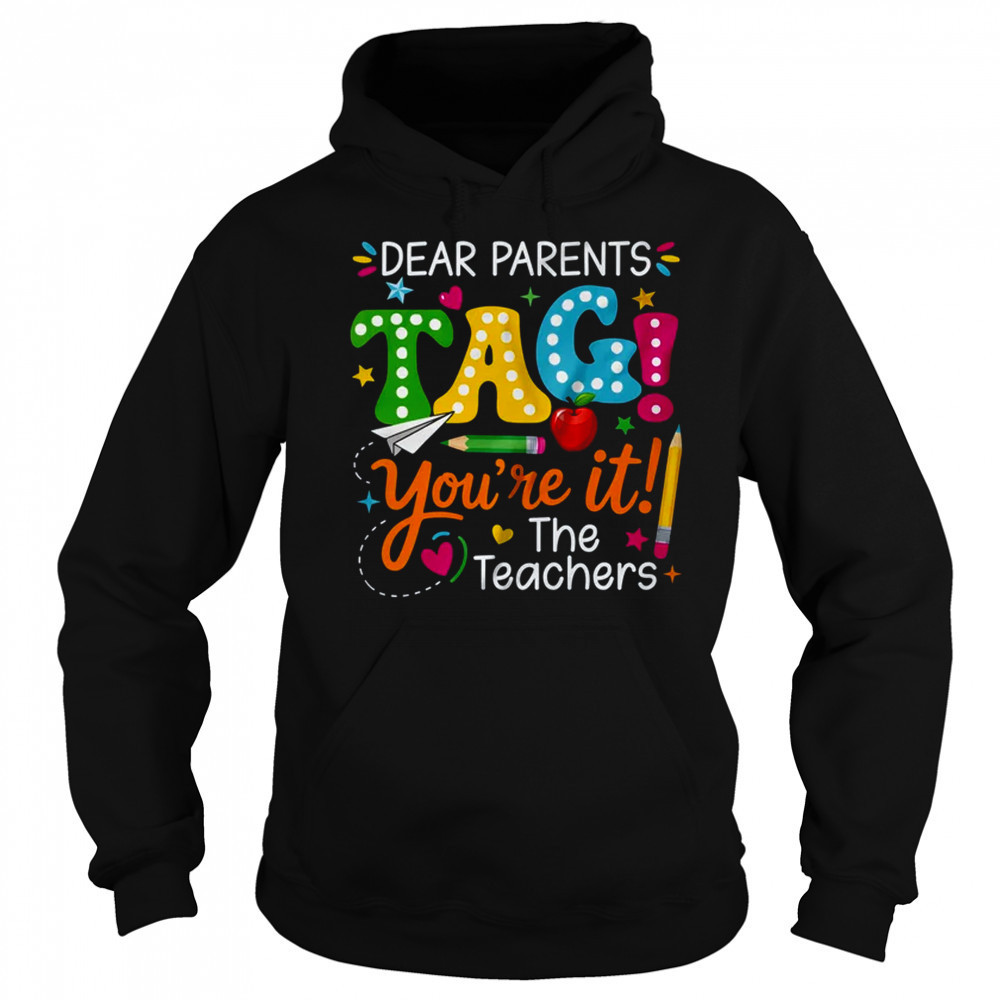 Dear Parents Tag You're It Love Teachers Funny School shirt Sweatshirt