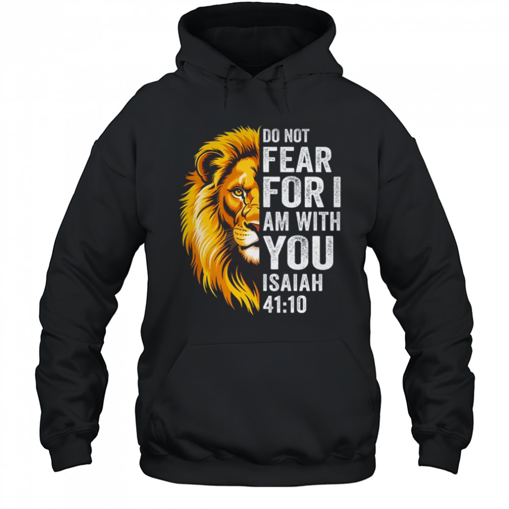 Do Not Fear For I Am With You Christian Bible Verse Lion shirt Hoodie