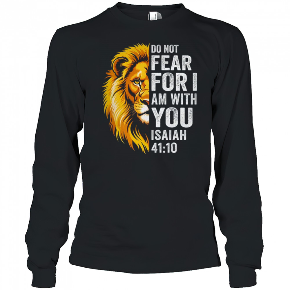 Do Not Fear For I Am With You Christian Bible Verse Lion shirt Long Sleeved