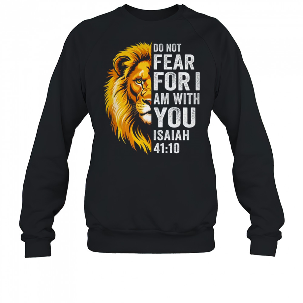 Do Not Fear For I Am With You Christian Bible Verse Lion shirt Sweatshirt