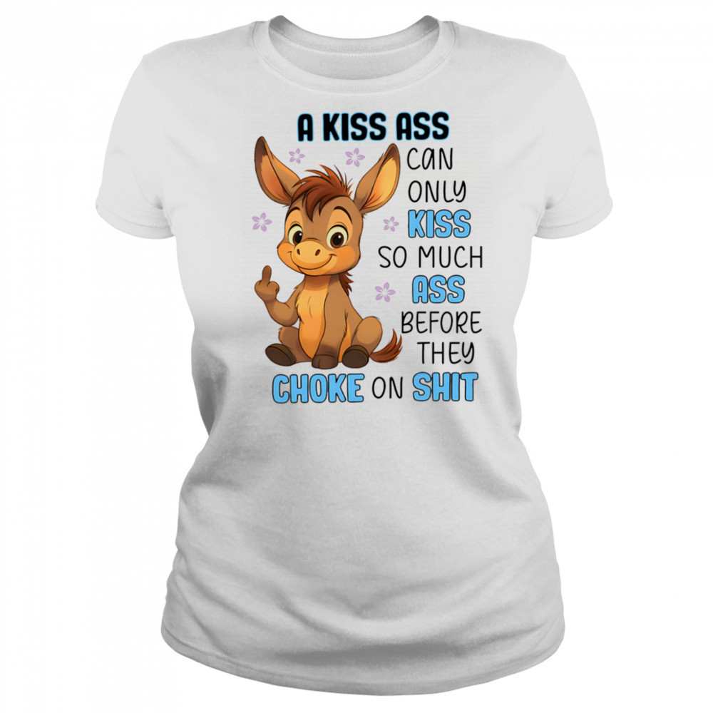 Donkey a kiss ass can only kiss so much ass shirt Women's T-shirt