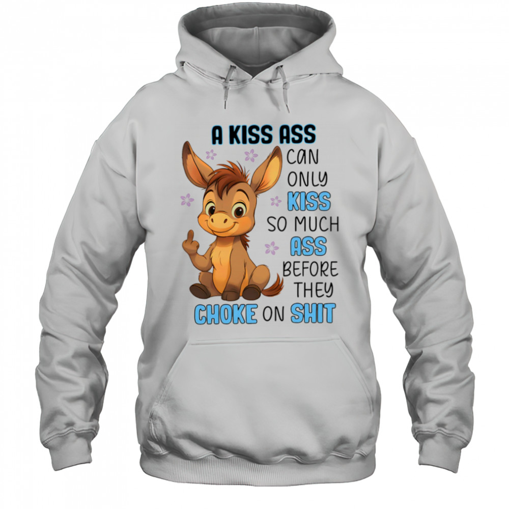 Donkey a kiss ass can only kiss so much ass shirt Hoodie