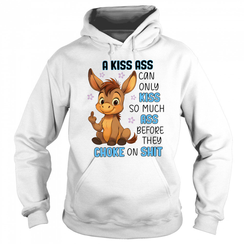 Donkey a kiss ass can only kiss so much ass shirt Sweatshirt