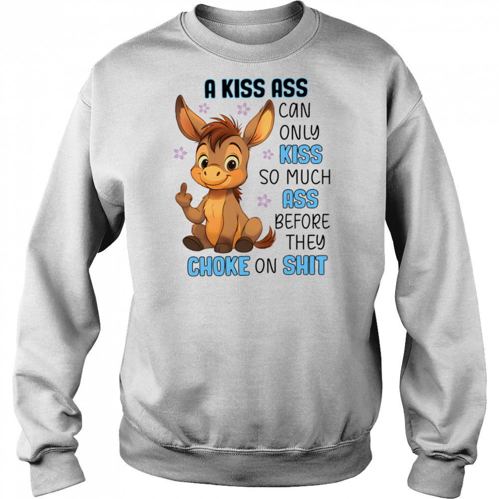 Donkey a kiss ass can only kiss so much ass shirt Hoodie