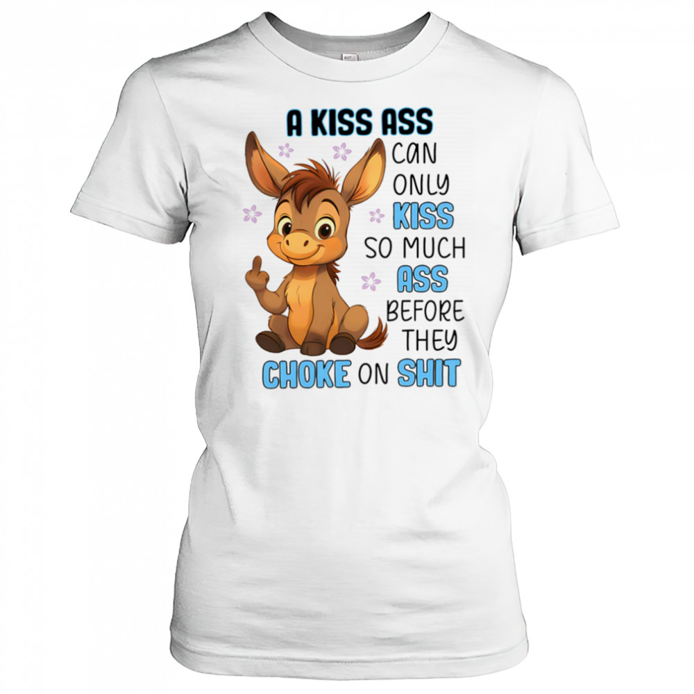 Donkey a kiss ass can only kiss so much ass shirt Women's T-shirt