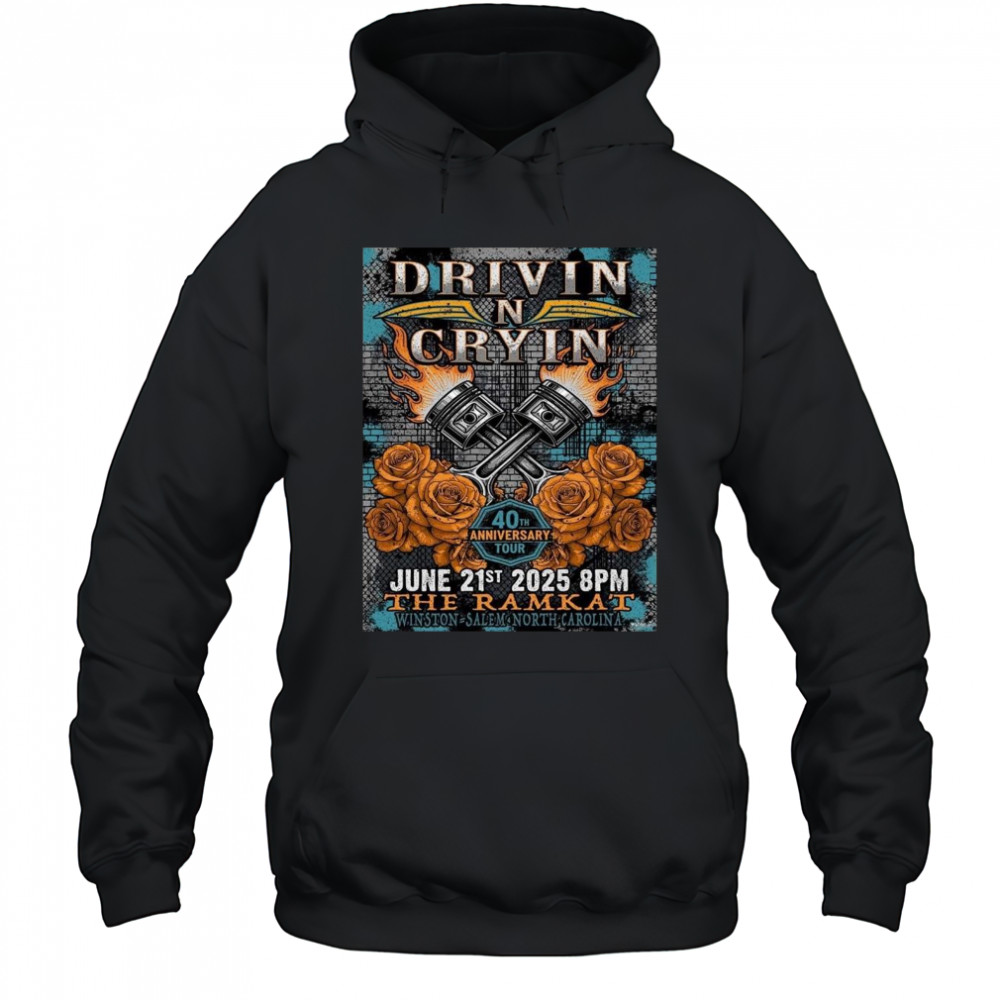 Drivin N Cryin Winston Salem North Carolina 2025 40th Anniversary Tour On June 21 2025 At The Ramkat Shirt Hoodie