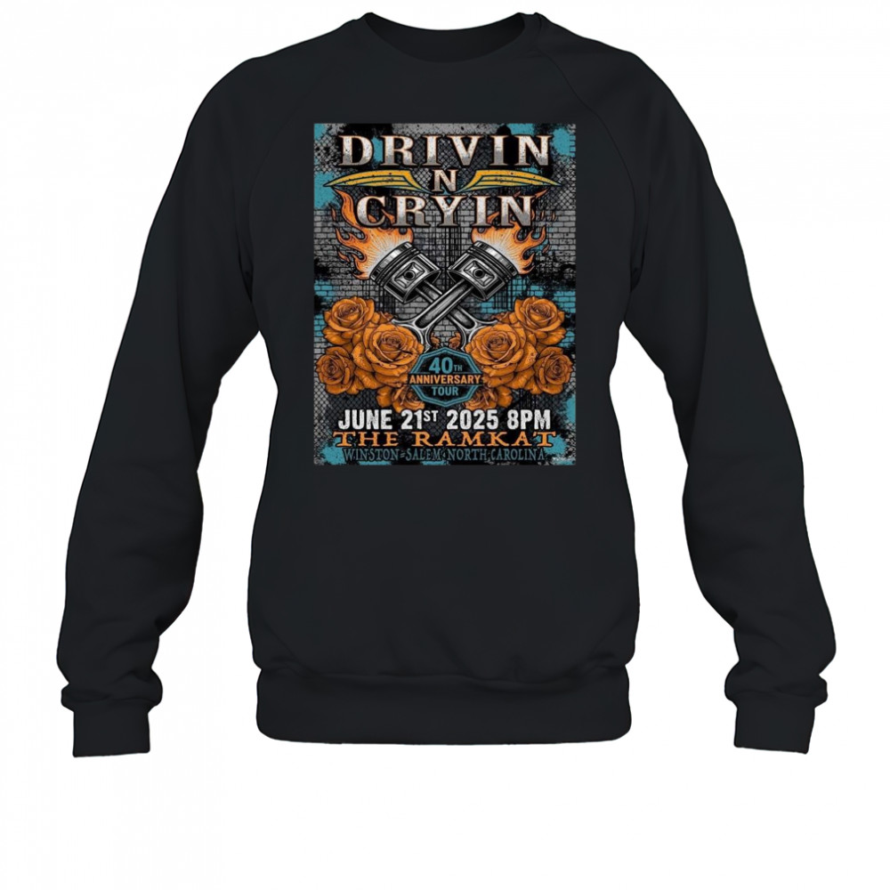 Drivin N Cryin Winston Salem North Carolina 2025 40th Anniversary Tour On June 21 2025 At The Ramkat Shirt Sweatshirt