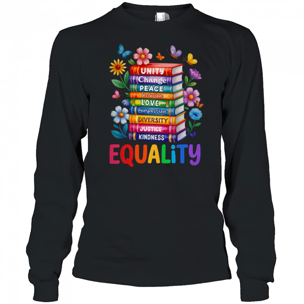 Equality Love Peace And Kindness Book Flowers LGBT Gay Pride shirt Long Sleeved