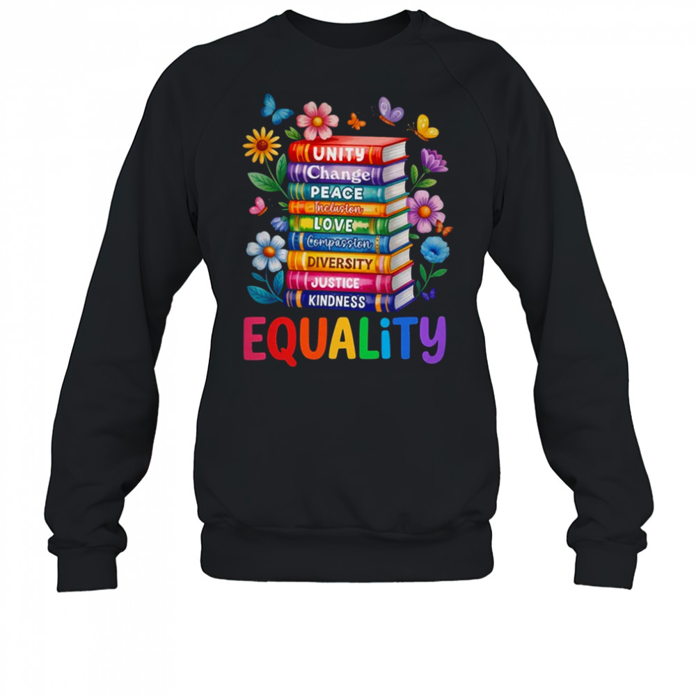 Equality Love Peace And Kindness Book Flowers LGBT Gay Pride shirt Sweatshirt