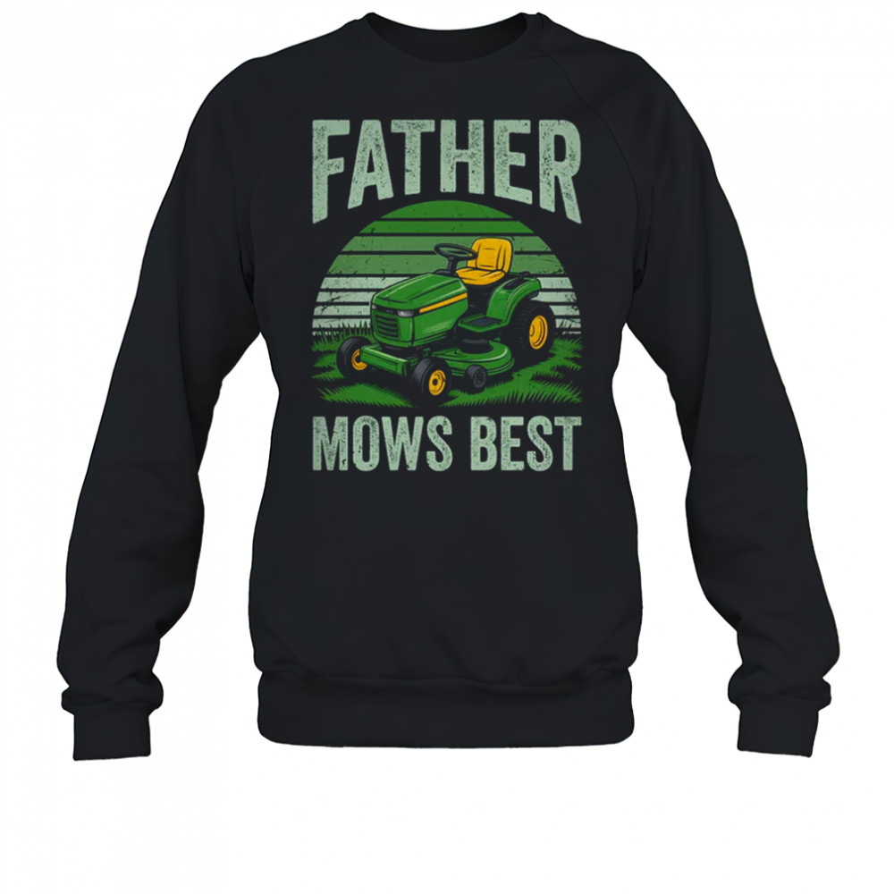 Father Mows Best Funny Dad Riding Mower Retro Mowing Lawn shirt Sweatshirt