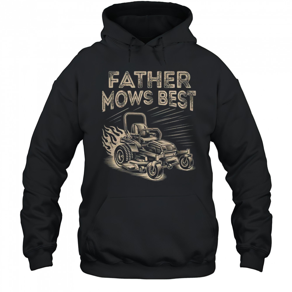 Father Mows Best Funny Fathers Day Dad Riding Mowing Lawn shirt Hoodie