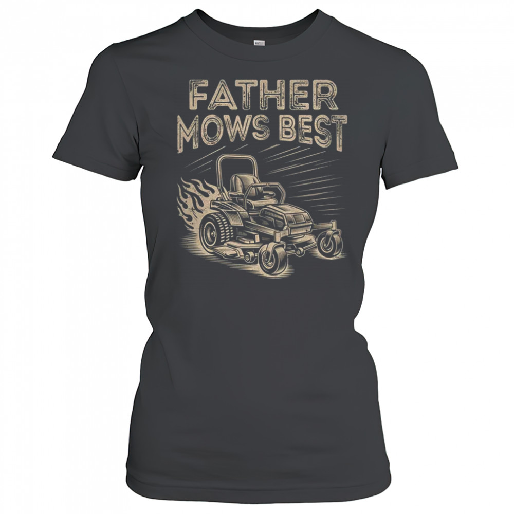 Father Mows Best Funny Fathers Day Dad Riding Mowing Lawn shirt Women's T-shirt