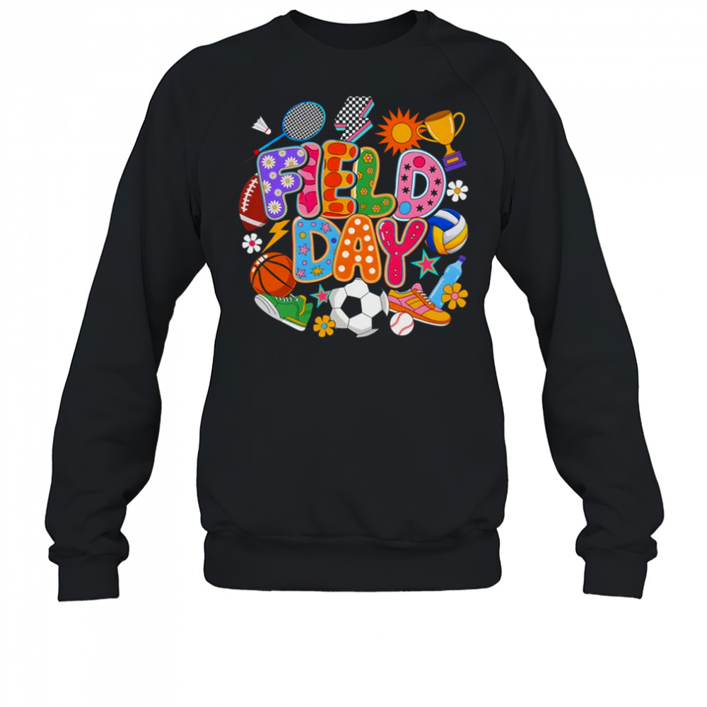 Field Day Fun Day Let The Games Begin Teacher Kids Trip shirt Sweatshirt