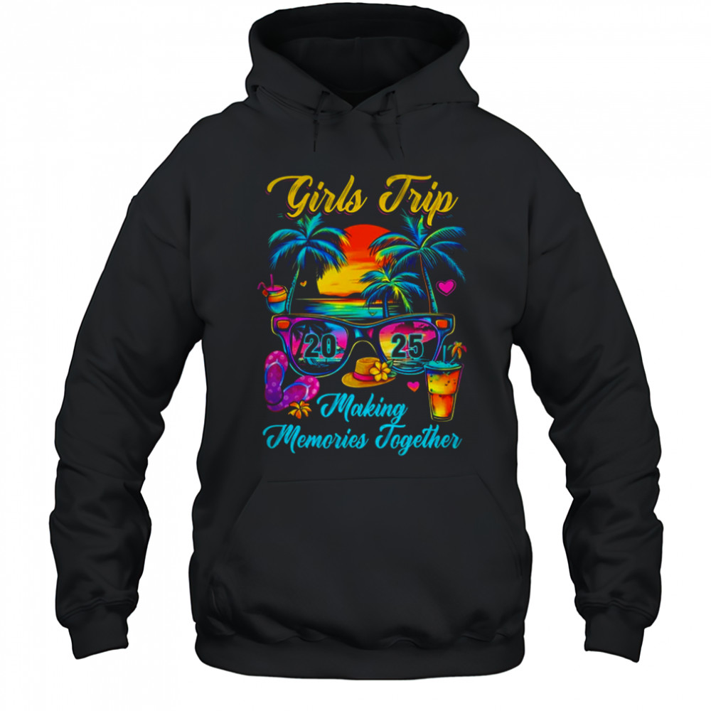 Girls Trip 2025 Making Memories Matching Vacation 2025 shirt Hoodie