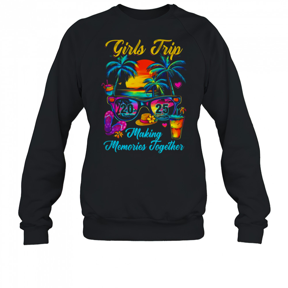 Girls Trip 2025 Making Memories Matching Vacation 2025 shirt Sweatshirt