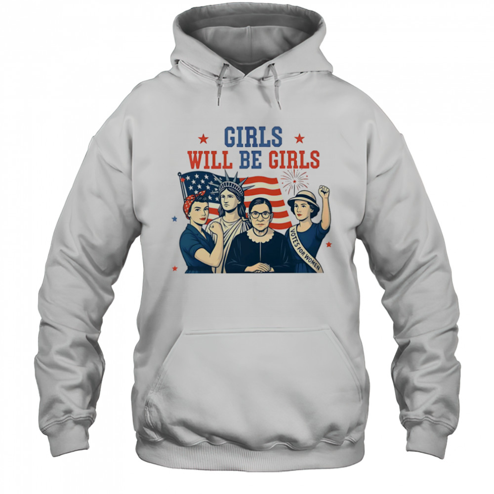 Girls will be girls Feminism USA Independence shirt Hoodie