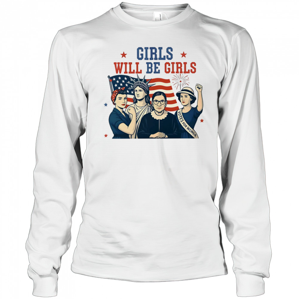 Girls will be girls Feminism USA Independence shirt Long Sleeved