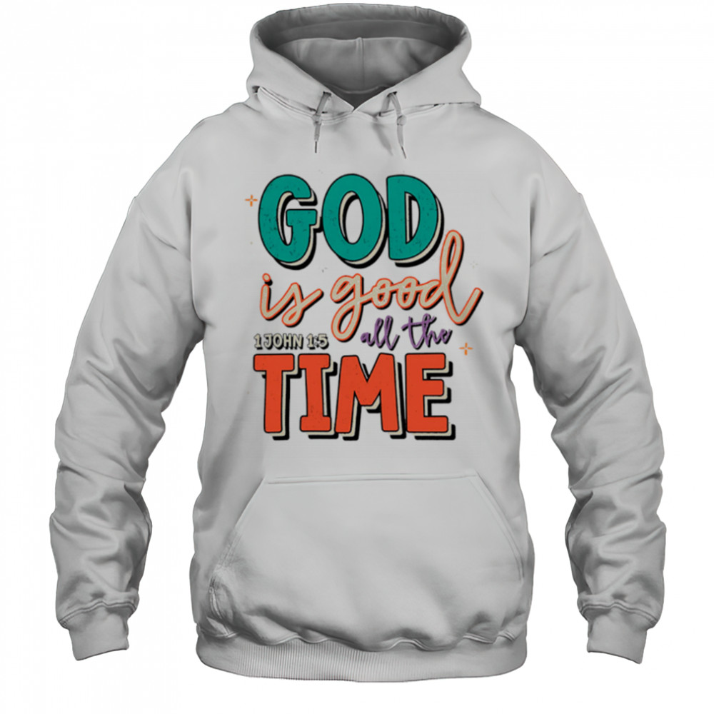 God is Good All the Time shirt Hoodie